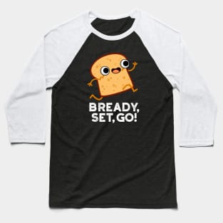 Bready Set Go Cute Running Bread Pun Baseball T-Shirt